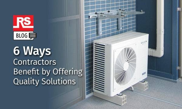 6 Ways Contractors Benefit by Offering High Quality HVAC Products