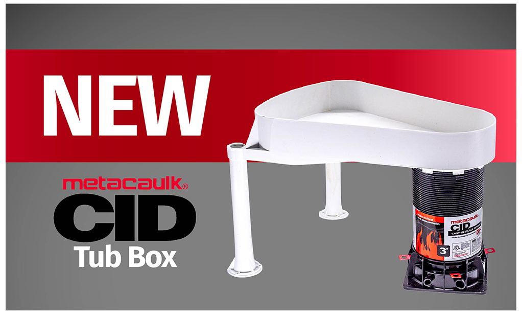 New Metacaulk CID Tub Box Kits Provide Firestop Penetration for Plastic and Metal Drain Pipes. 