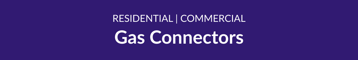 Residential and Commercial Gas Connectors