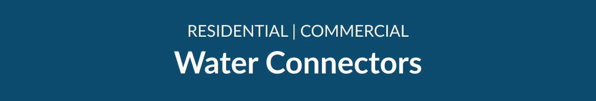 Residential and Commercial Water Connectors